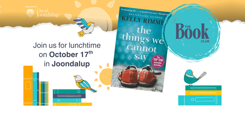 Join The Book Club for a lunchtime event in Joondalup about 'the things we cannot say' by Kelly Rimmer